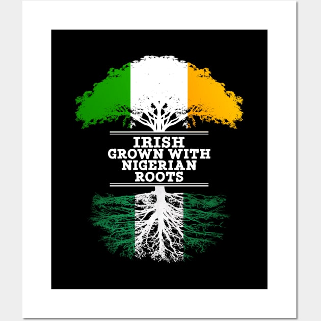 Irish Grown With Nigerian Roots - Gift for Nigerian With Roots From Nigeria Wall Art by Country Flags